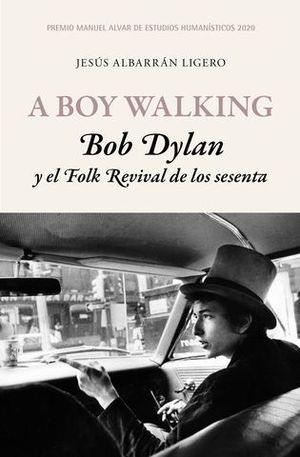 A BOY WALKING. BOB DYLAN Y EL FOLK REVIVAL ...PREMIO MANUEL ALVAR 2020