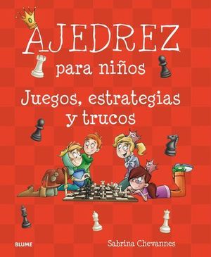 AJEDREZ PARA NIOS.  JUEGOS, ESTRATEGIAS Y TRUCOS ED.2018