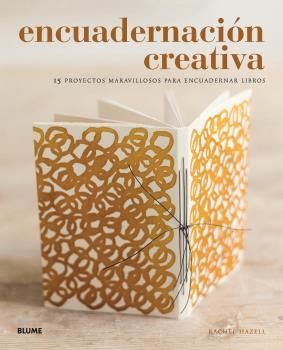 ENCUADERNACI�N CREATIVA. 15 PROYECTOS MARAVILLOSOS PARA ENCUADERNAR LI