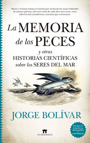 LA MEMORIA DE LOS PECES Y OTRAS HISTORIAS CIENT�FICAS SOBRE LOS SERES DEL MAR