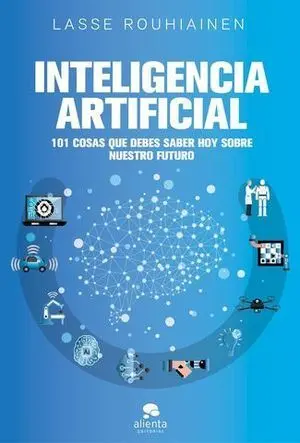 Inteligencia Artificial: 101 Cosas que Debes Saber Sobre nuestro Futur