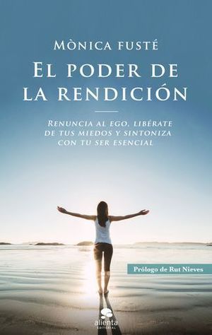 EL PODER DE LA RENDICI�N. RENUNCIA AL EGO, LIB�RATE DE TUS MIEDOS Y SI