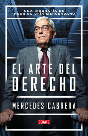 EL ARTE DEL DERECHO UNA BIOGRAFA DE RODRIGO URA