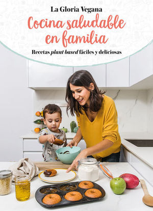 LA GLORIA VEGANA. COCINA SALUDABLE EN FAMILIA