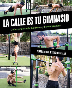 LA CALLE ES TU GIMNASIO GUA COMPLETA DE CALISTENIA Y STREET WORKOUT