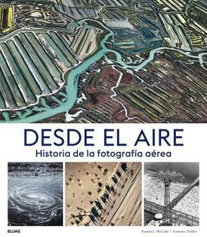 DESDE EL AIRE. HISTORIA DE LA FOTOGRAFA AREA