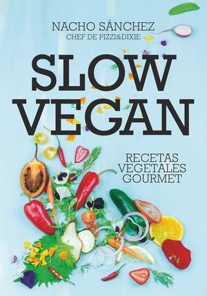 SLOW VEGAN.  RECETAS VEGETALES GOURMET