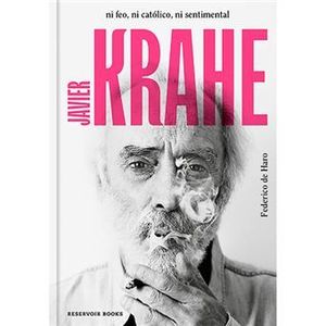 JAVIER KRAHE. NI FEO NI CATOLICO NI SENTIMENTAL