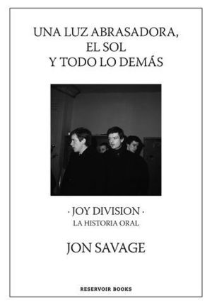 UNA LUZ ABRASADORA, EL SOL Y TODO LO DEMS JOY DIVISION. LA HISTORIA O