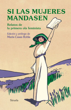 SI LAS MUJERES MANDASEN RELATOS DE LA PRIMERA OLA FEMINISTA
