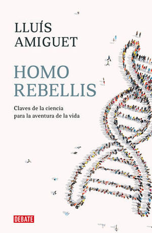 HOMO REBELLIS UN VIAJE POR LA HISTORIA DE LAS IDEAS Y DE LA CIENCIA