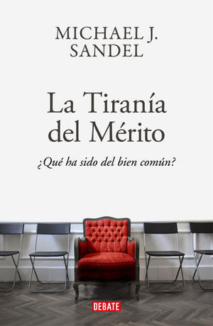 LA TIRANIA DEL MERITO   QUE HA SIDO DEL BIEN COMUN?