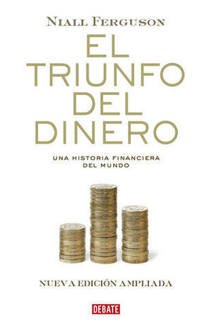 EL TRIUNFO DEL DINERO COMO LAS FINANZAS MUEVEN EL MUNDO