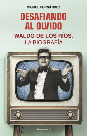 DESAFIANDO AL OLVIDO  WALDO DE LOS RIOS  LA BIOGRAFIA