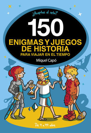 150 ENIGMAS Y JUEGOS DE HISTORIA PARA VIAJAR POR EL TIEMPO