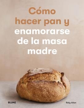 CMO HACER PAN Y ENAMORARSE DE LA MASA MADRE.