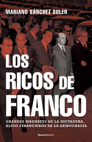 LOS RICOS DE FRANCO. GRANDES MAGNATES DE LA DICTADURA, ALTOS FINANCIER