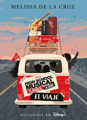 HIGH SCHOOL MUSICAL. EL VIAJE. EL MUSICAL DE LA SERIE