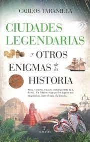 CIUDADES LEGENDARIAS Y OTROS ENIGMAS DE LA HISTORIA