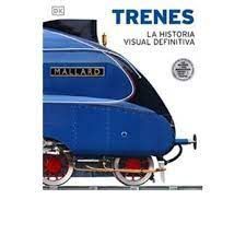 TRENES.  LA HISTORIA VISUAL DEFINITIVA