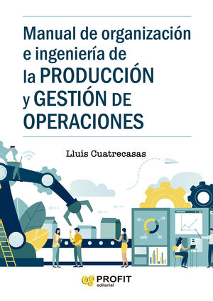 MANUAL DE ORGANIZACION E INGENIERIA DE LA PRODUCCION Y GESTION DE OPERACIONES