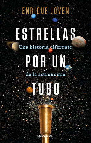 ESTRELLAS POR UN TUBO. UNA HISTORIA DIFERENTE DE LA ASTRONOM�A