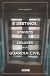 5 DESTINOS, SONIDOS Y COLORES DE UN GUARDIA CIVIL