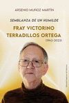 SEMBLANZA DE UN HUMILDE. FRAY VICTORINO TERRADILLOS ORTEGA