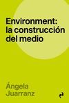 ENVIRONMENT: LA CONSTRUCCI�N DEL MEDIO