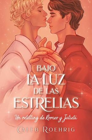 BAJO LA LUZ DE LAS ESTRELLAS:  UN RETELLING DE ROMEO Y JULIETA