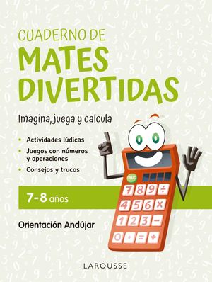 CUADERNO MATES DIVERTIDAS 7 - 8 AOS / IMAGINA, JUEGA Y CALCULA ( METODO ANDUJAR )