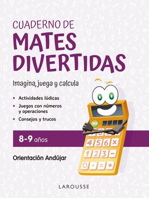 CUADERNO MATES DIVERTIDAS 8 - 9 AOS / IMAGINA, JUEGA Y CALCULA ( METODO ANDUJAR )