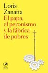 EL PAPA, EL PERONISMO Y LA FBRICA DE POBRES