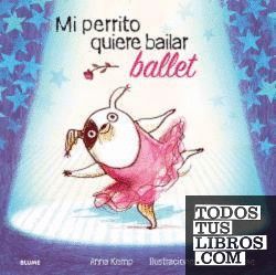 MI PERRITO QUIERE BAILAR BALLET