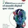 7 CLAVES PARA ENTENDER EL MUNDO DIGITAL QUE VIENE