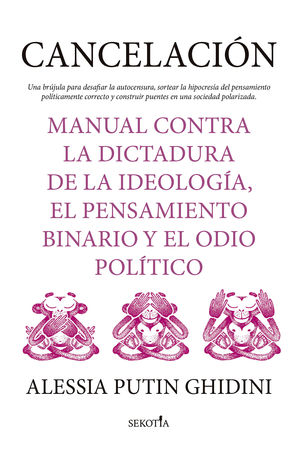 CANCELACIN. MANUAL CONTRA LA DICTADURA DE LA IDEOLOGA, EL PENSAMIENTO BINARIO Y EL ODIO POLTICO