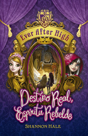 EVER AFTER HIGH DESTINO REAL, ESPIRITU REBELDE