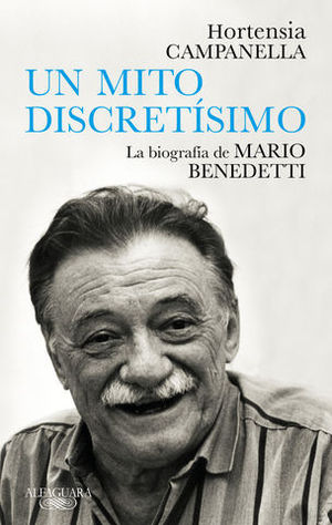 UN MITO DISCRETISIMO LA BIOGRAFIA DE MARIO BENEDETTI