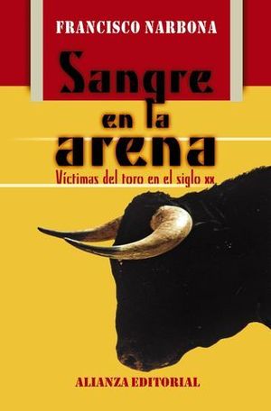 SANGRE EN LA ARENA  VICTIMAS DEL TORO EN EL SIGLO XX