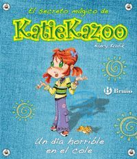 DIA HORRIBLE EN EL COLE, UN. EL SECRETO MAGICO DE KATIE KAZOO