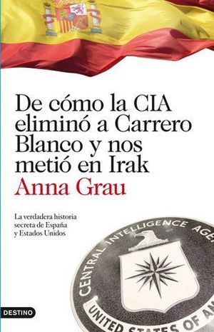DE COMO LA CIA ELIMINO A CARRERO BLANCO Y NOS METIO EN IRAK