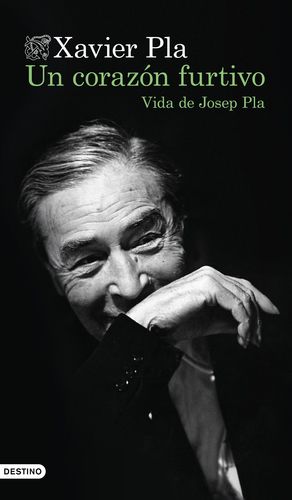 UN CORAZON FURTIVO.  VIDA DE JOSEP PLA