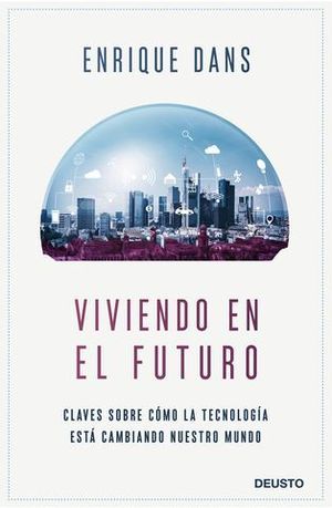 VIVIENDO EN EL FUTURO. CLAVES SOBRE CMO LA TECNOLOGA EST CAMBIANDO