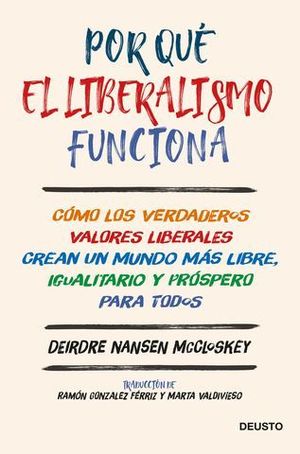 POR QU EL LIBERALISMO FUNCIONA. CMO LOS VERDADEROS VALORES LIBERALES