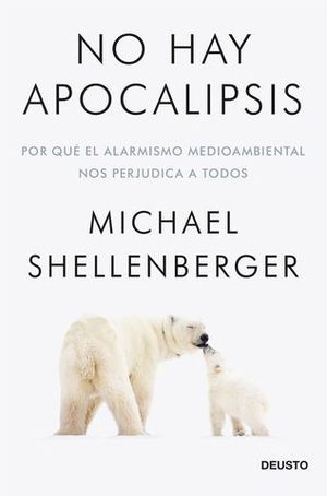 NO HAY APOCALIPSIS. POR QU EL ALARMISMO MEDIOAMBIENTAL NOS PERJUDICA