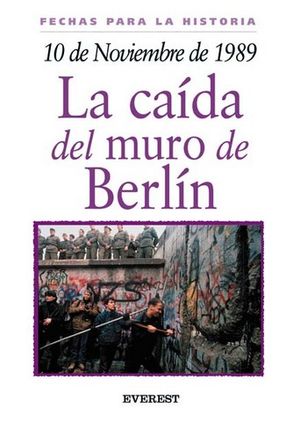 CAIDA DEL MURO DE BERLIN, LA (10 DE NOVIEMBRE DE 1989)