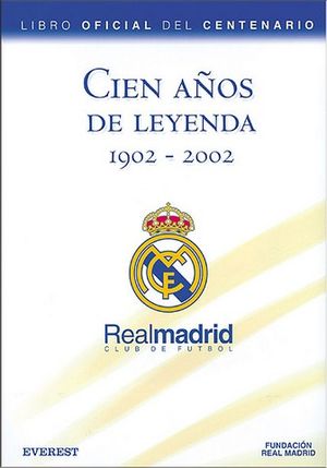 CIEN AOS DE LEYENDA 1902-2002 REAL MADRID CLUB DE FUTBOL