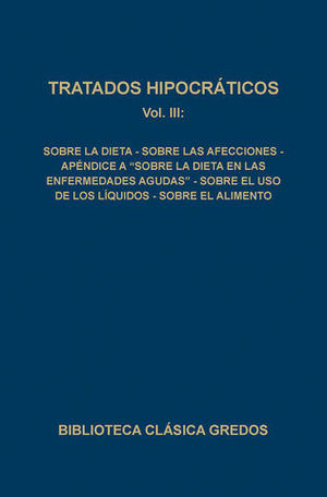 TRATADOS HIPOCRATICOS III.SOBRE LA DIETA.SOBRE LAS AFECCIONE APENDICE