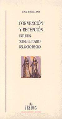 CONVENTION Y RECEPCION, ESTUDIOS SOBRE EL TEATRO SIGLO ORO