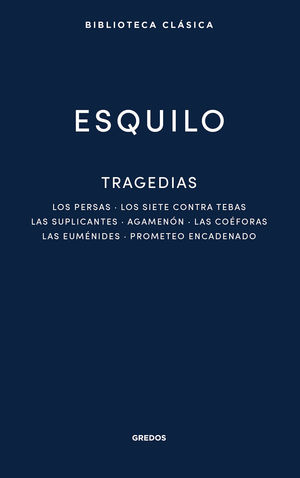 TRAGEDIAS: LOS PERSAS. LOS SIETE CONTRA TEBAS. LAS SUPLICANTES. AGEMENN. LAS COFORAS
